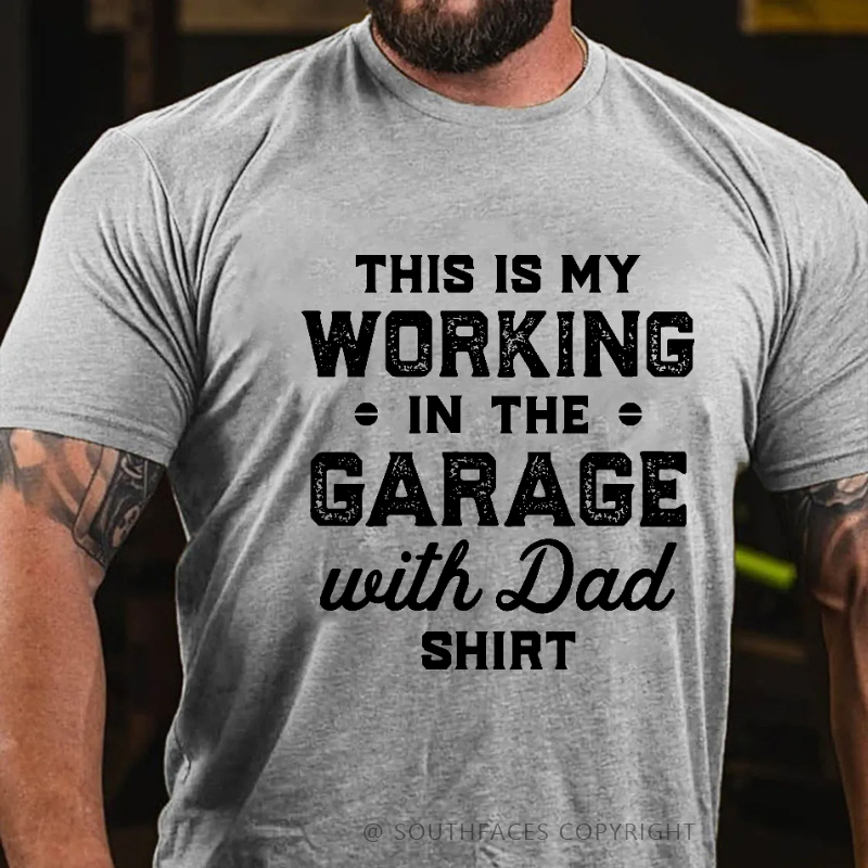 This Is My Working In The Garage With Dad Shirt T-shirt
