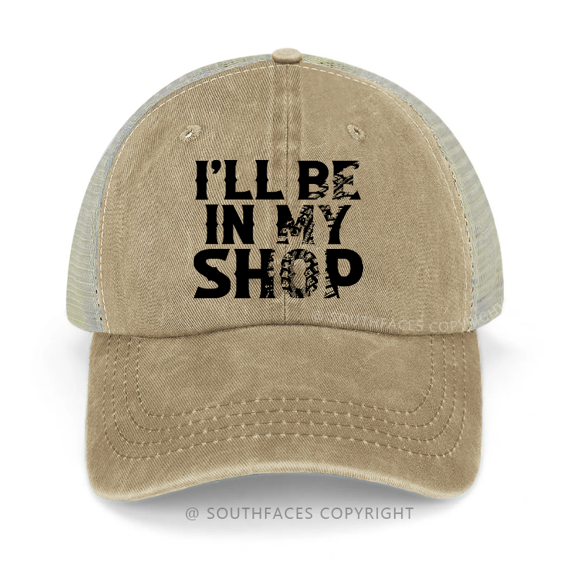 I'll Be In My Shop Funny Trucker Cap