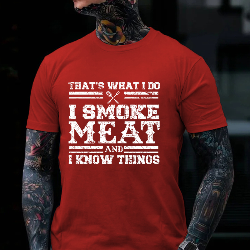 That's What I Do I Smoke Meat And I Know Things Funny Family T-shirt