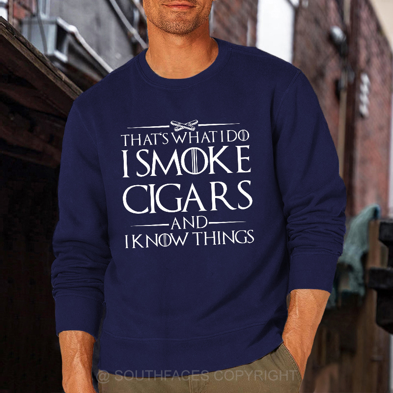 That's What I Do I Smoke Cigars And I Know Things Sweatshirt