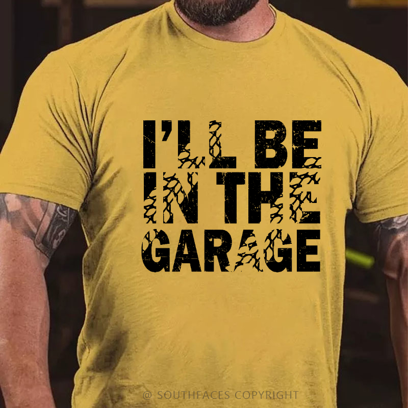 I'll Be In The Garage T-shirt