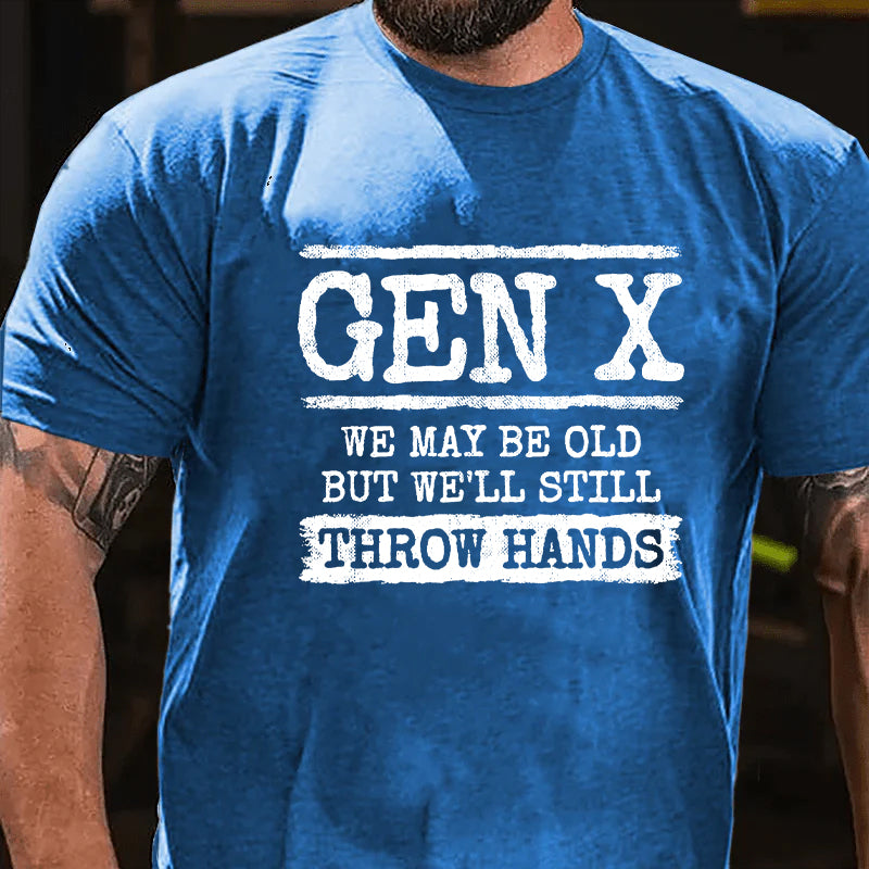 Gen X We May Be Old But Well Still Throw Hands T-shirt