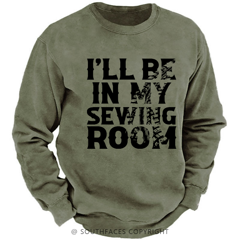 I'll Be In My Sewing Room Funny Custom Men's Sweatshirt