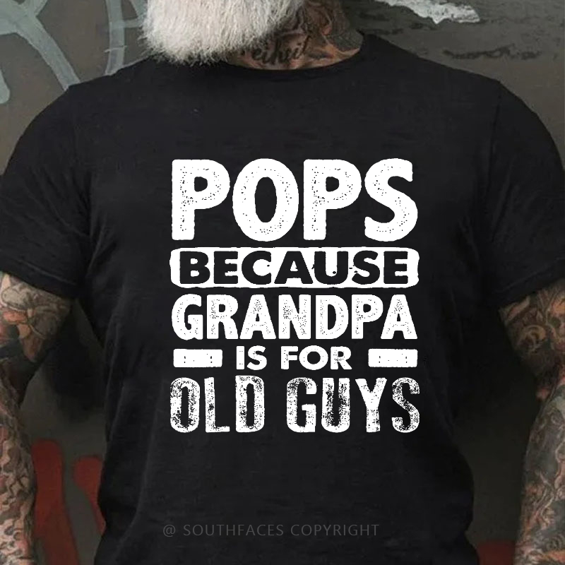 Pops Because Grandpa Is For Old Guys T-shirt