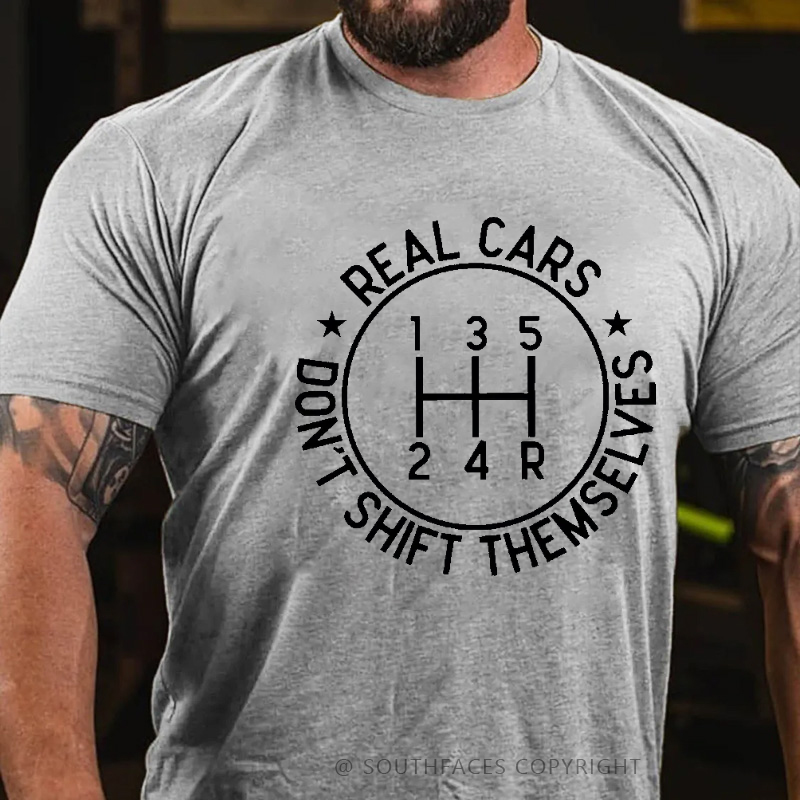 Real Cars Don't Shift Themselves Funny Driver T-shirt