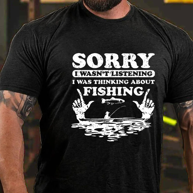 Sorry Wasn't Listening I Was Thinking About Fishing T-shirt