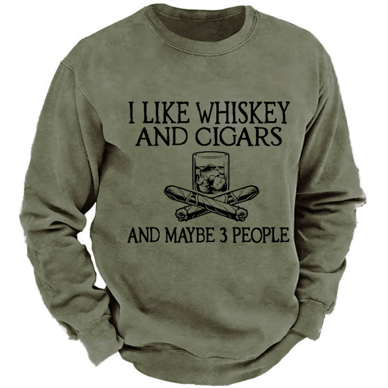I Like Whiskey And Cigars And Maybe 3 People Funny Print Sweatshirt
