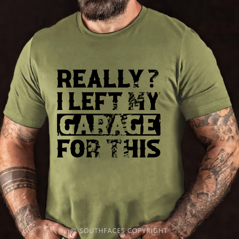 Really I Left My Garage For This Funny Sarcastic T-shirt