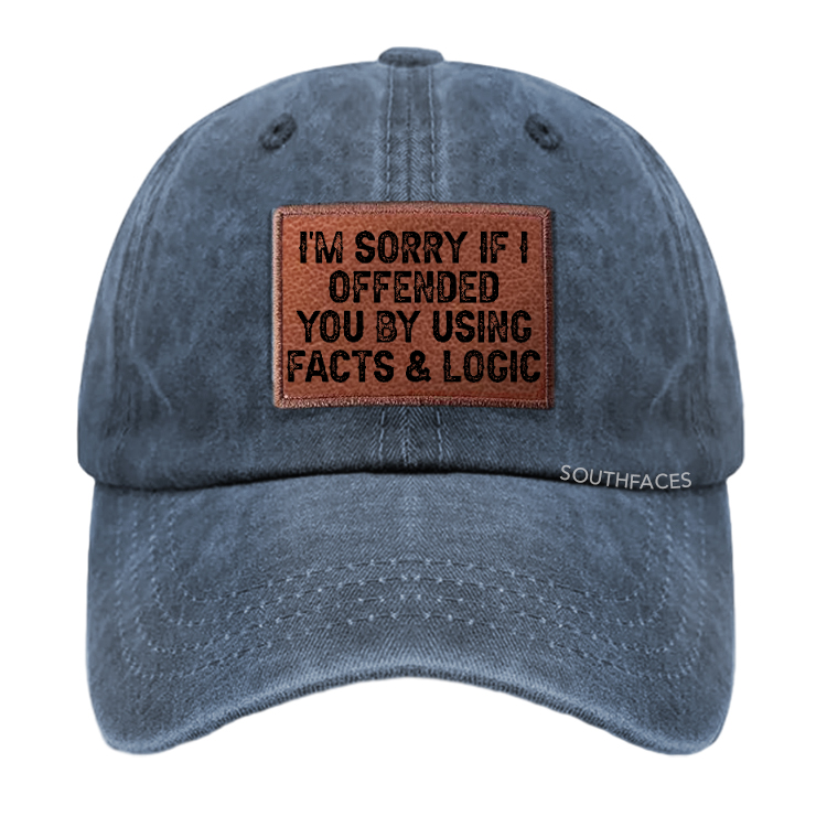 I'm Sorry If I Offended You By Using Facts and Logic Leather Patch Cap