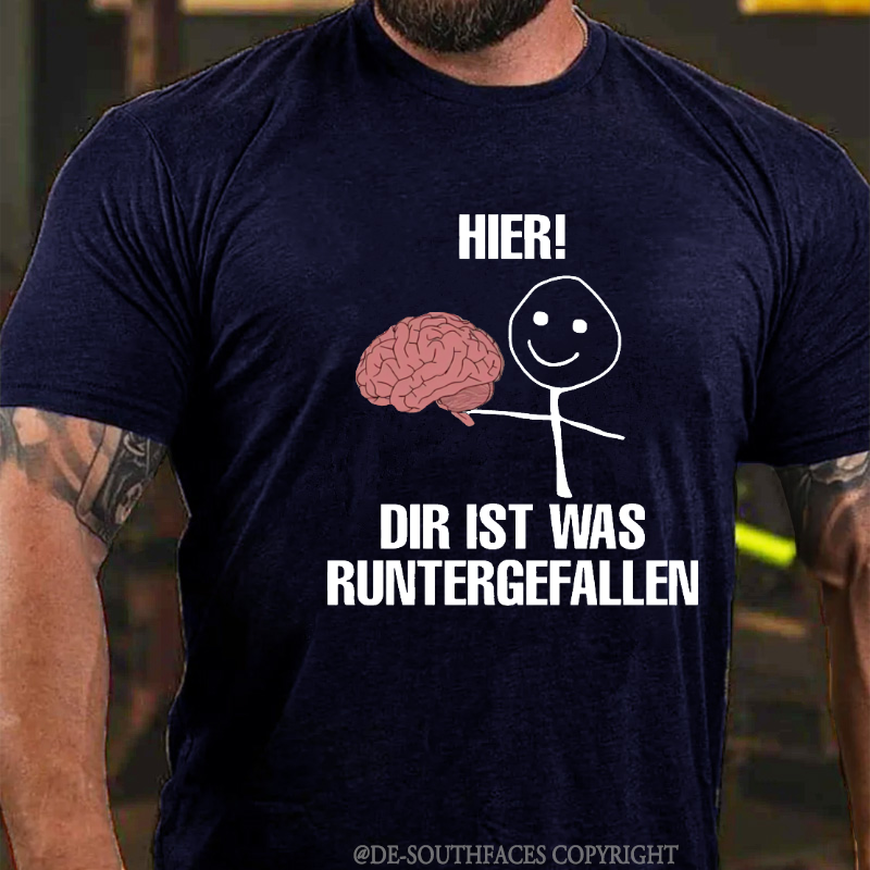 Hier! Dir Ist Was Runtergefallen T-Shirt