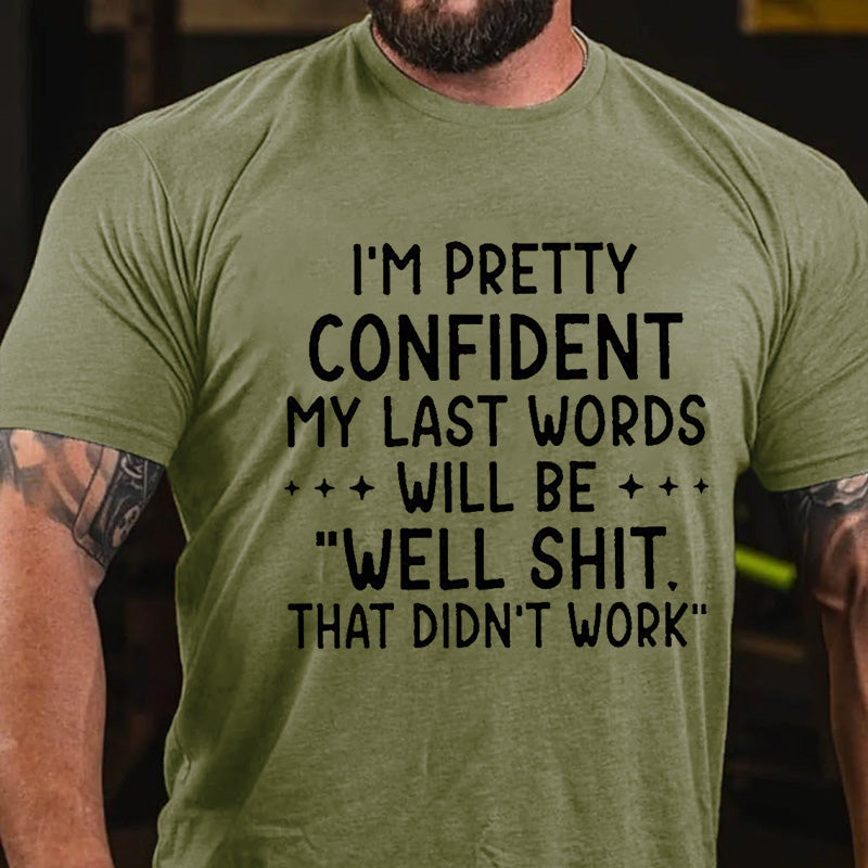 My Last Words Will Be Well Shit That Didn't Work Funny T-shirt
