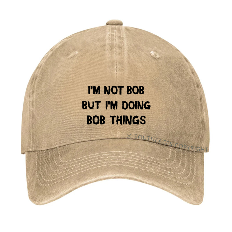 I'm Not Bob But I'm Doing Bob Things Hat
