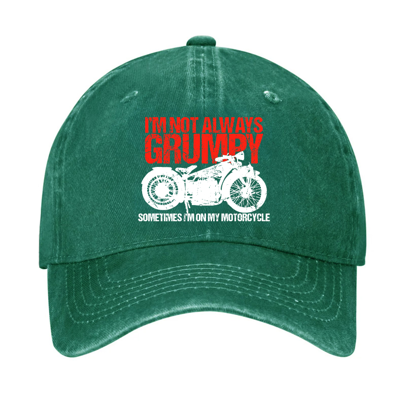 I'm Not Always Grumpy Sometimes I'm On My Motorcycle Hat