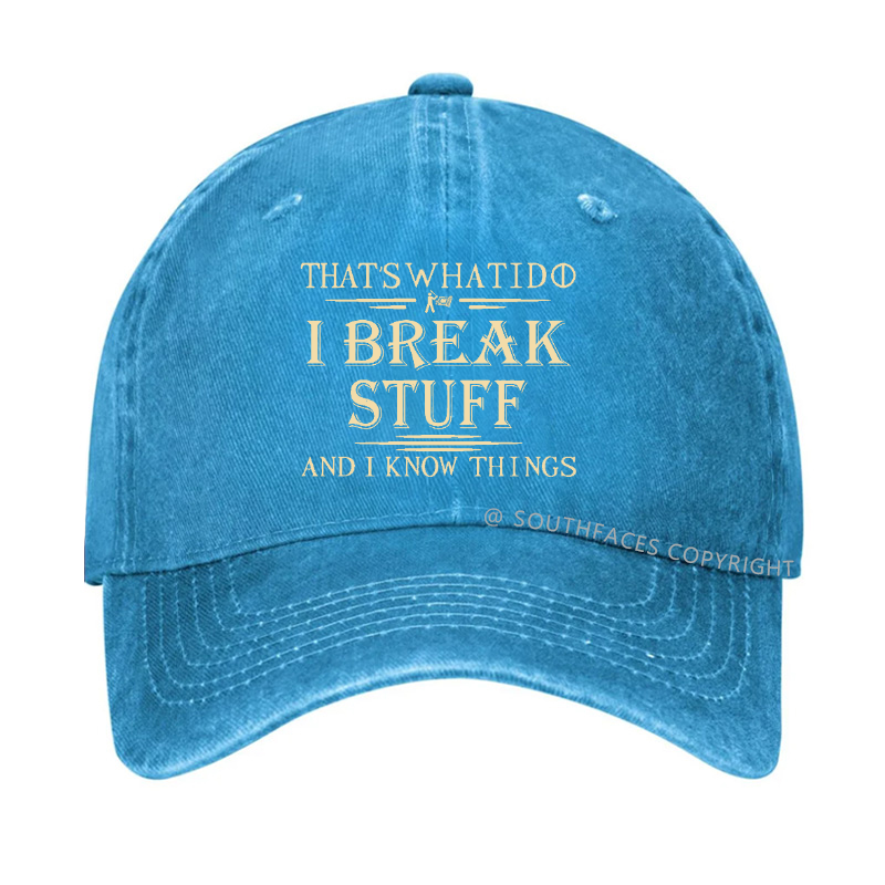 That's What I Do I Break Stuff And I Know Things Funny Custom Hat