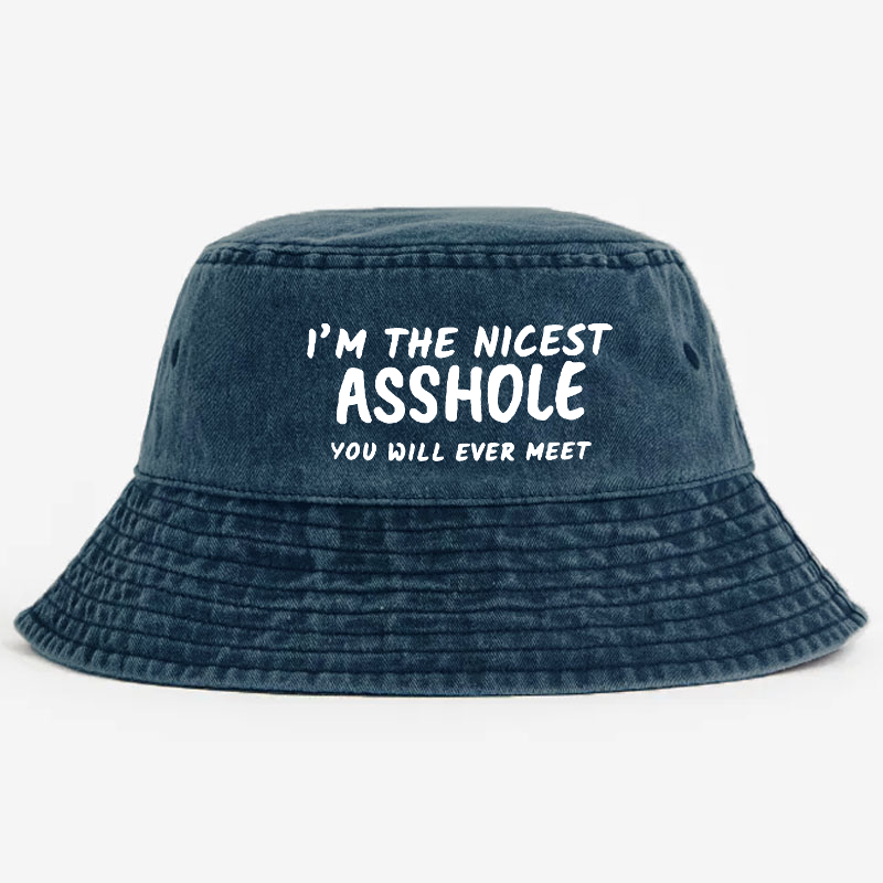 I'm The Nicest Asshole You Will Never Meet Bucket Hat