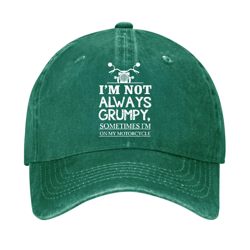 I'm Not Always Grumpy Sometimes I'm On My Motorcycle Hat