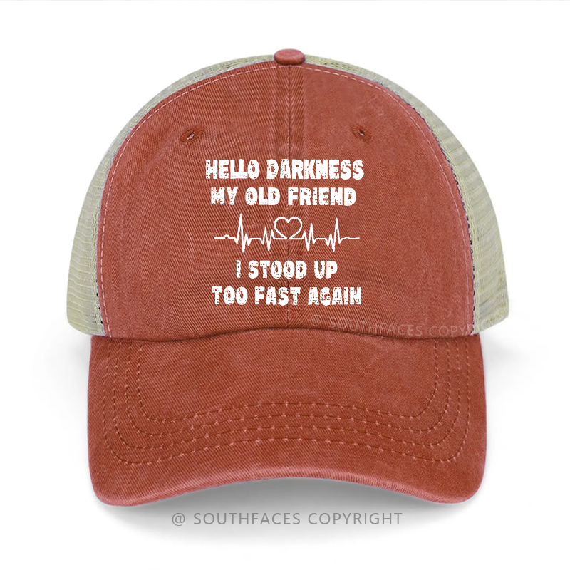 Hello Darkness My Old Friend I Stood Up Too Fast Again Sarcastic Trucker Cap