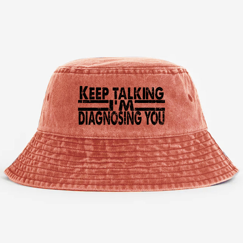 Keep Talking I'm Diagnosing You Bucket Hat