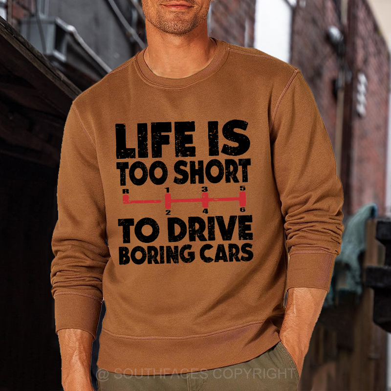Life's Too Short To Drive Boring Cars Sweatshirt
