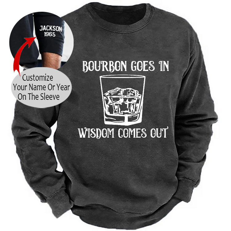 Bourbon Goes In Wisdom Comes Out Sweatshirt