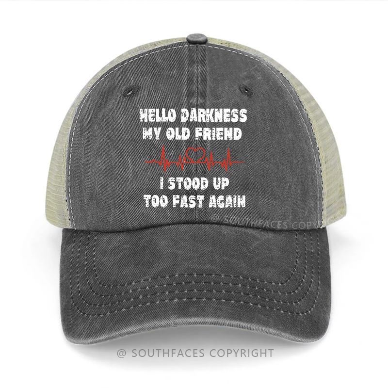 Hello Darkness My Old Friend I Stood Up Too Fast Again Sarcastic Trucker Cap