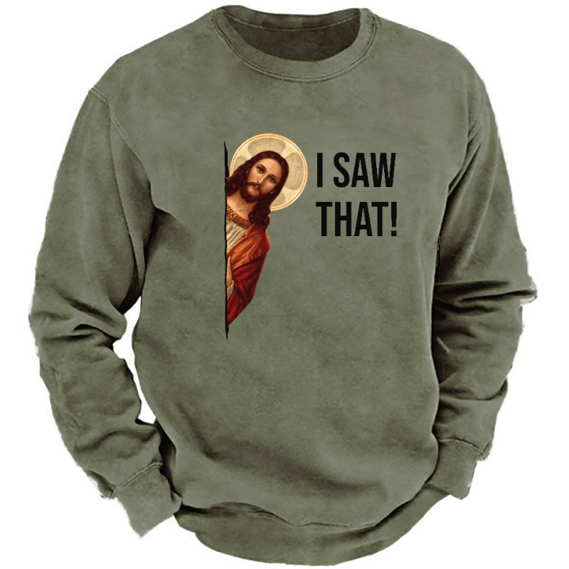 I Saw That Jesus Funny Print Sweatshirt
