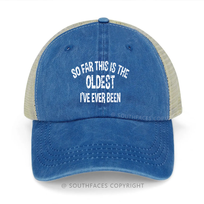 So Far This Is The Oldest I've Ever Been Trucker Cap