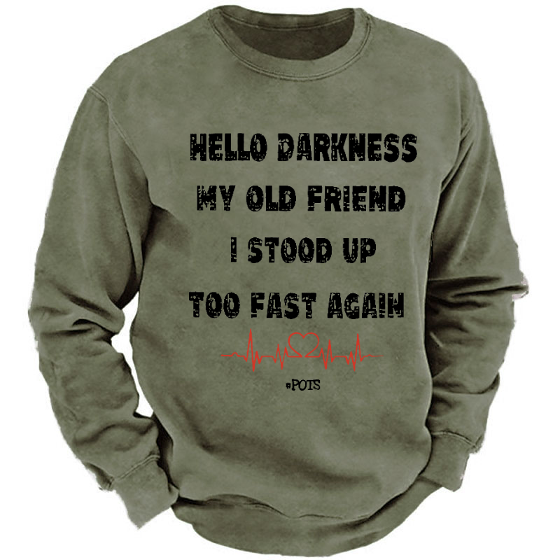 Hello Darkness My Old Friend I Stood Up Too Fast Again Funny Saying Sweatshirt
