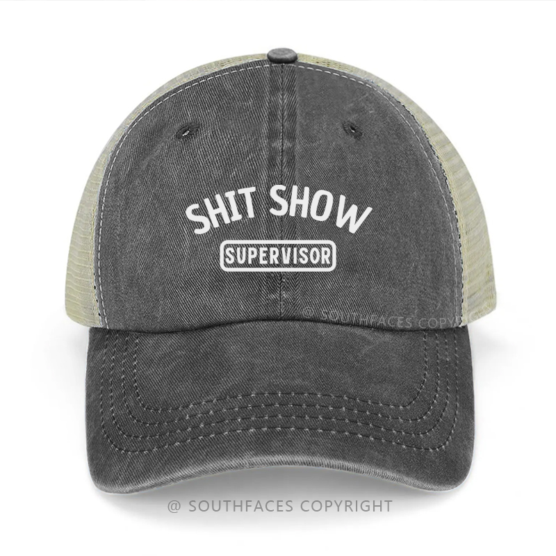 Shit Show Supervisor Funny Sarcastic Saying Trucker Cap