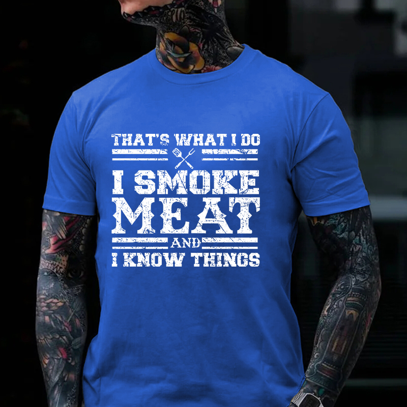 That's What I Do I Smoke Meat And I Know Things Funny Family T-shirt