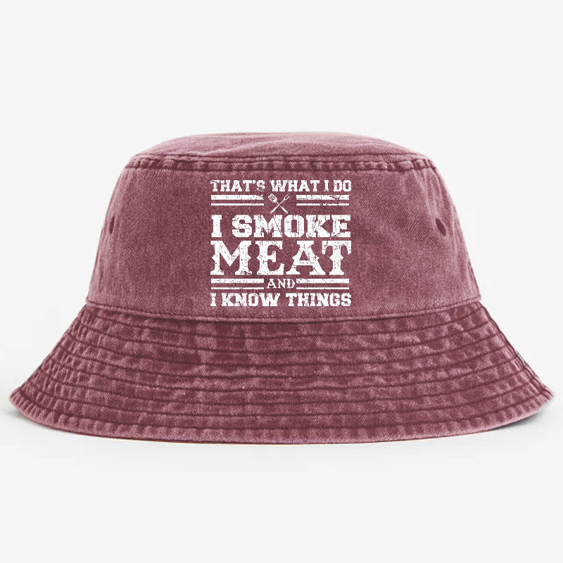 That's What I Do I Smoke Meat And I Know Things Bucket Hat