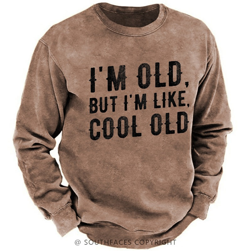 I'm Old But I'm Like Cool Old Funny Print Sweatshirt