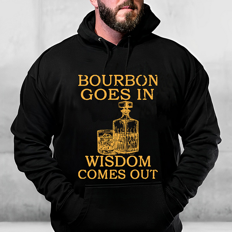 Bourbon Goes In Wisdom Comes Out Hoodie