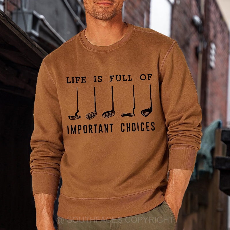 Life Is Full Of Important Choice Golf Player Sweatshirt