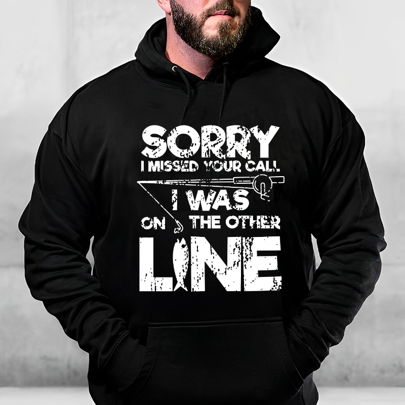 Sorry I Missed Your Call I Was On My Other Line Fishing Hoodie