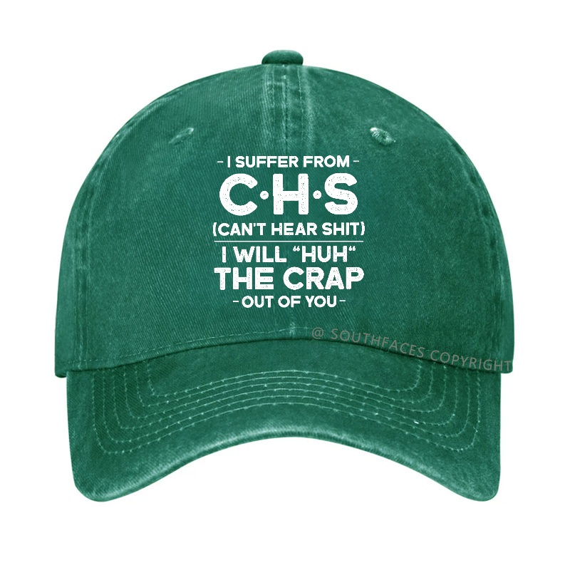 I Suffer From Chs Can't Hear Shit I Will "Huh" The Crap Out Of You Hat