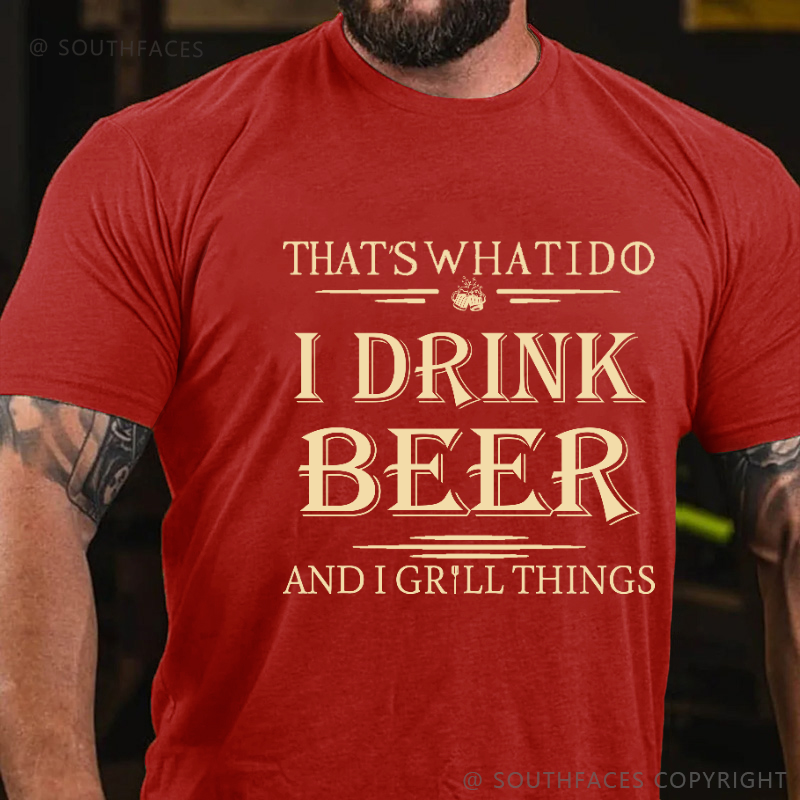 That's What I Do I Drink Beer And I Gill Things Print T-shirt