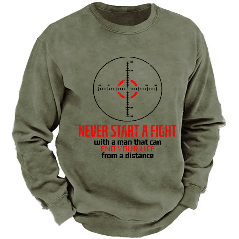 Never Start A Fight With A Man That Can End Your Life From A Distance Sweatshirt