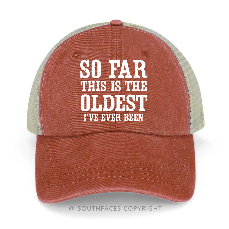 So Far This Is The Oldest I've Ever Been Funny Gift Trucker Cap