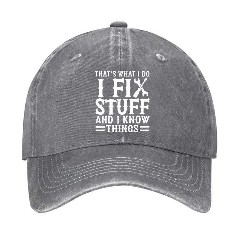 That's What I Do I Fix Stuff And I Know Things Sarcastic Hat