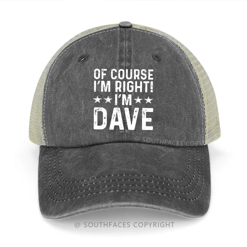 Of Course I'm Right I'm Dave Funny Custom Trucker Cap