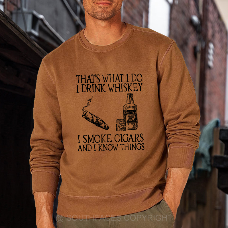 That's What I Do I Drink Whiskey I Smoke Cigars And I Know Things Sweatshirt