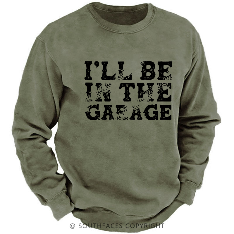 I'll Be In The Garage Sweatshirt