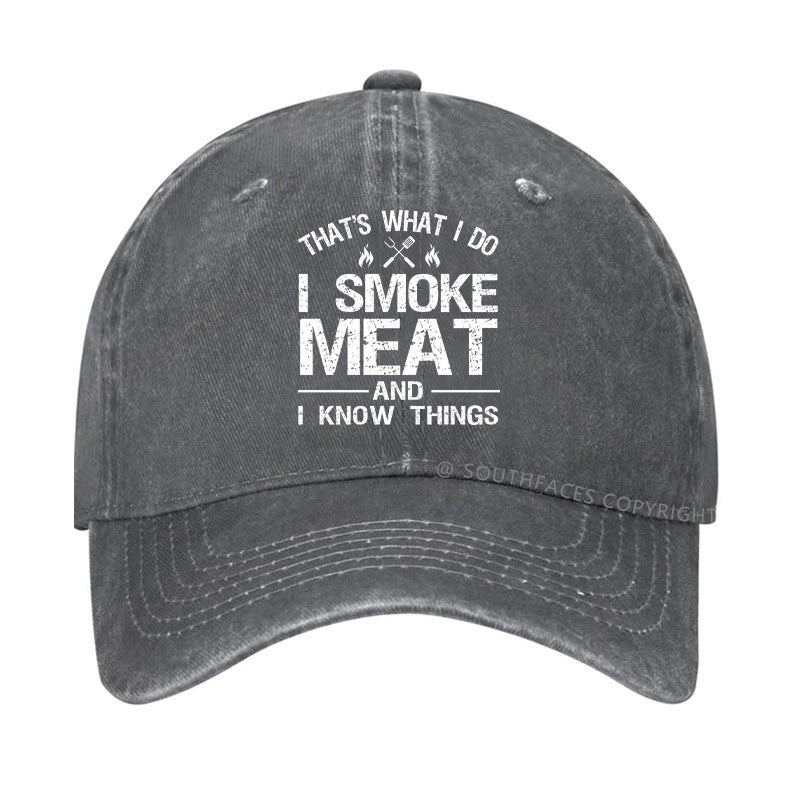 That's What I Do I Smoke Meat And I Know Things Hat