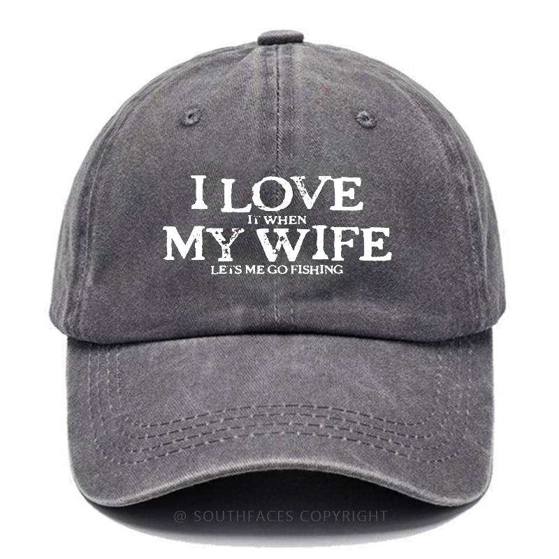 I Love It When My Wife Lets Me Go Fishing Funny Husband Gift Hats