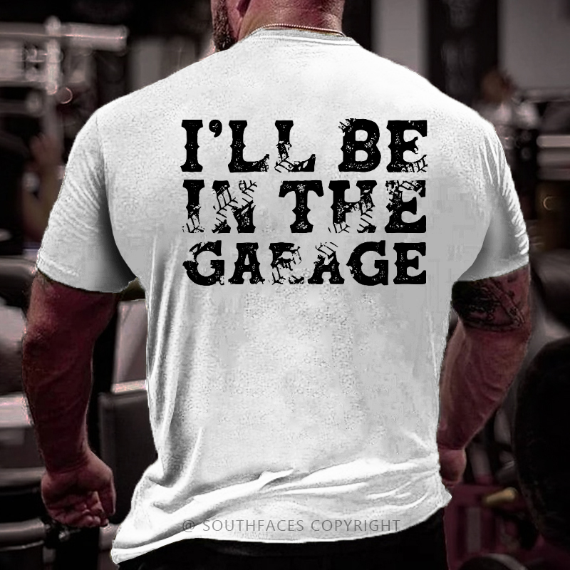 I'll Be In The Garage T-shirt