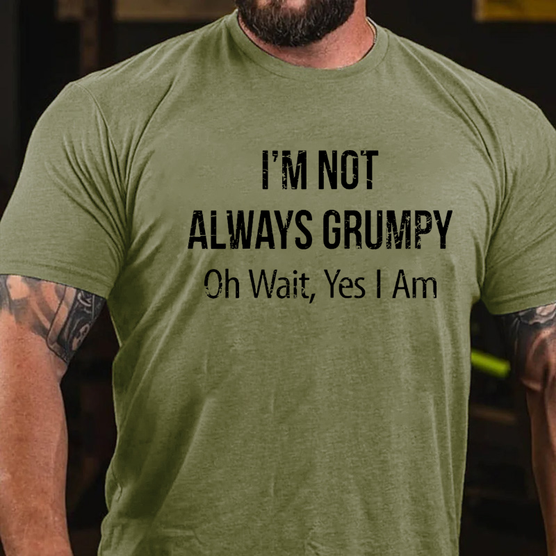 I'm Not Always Grumpy Oh Wait Yes I Am T-shirt