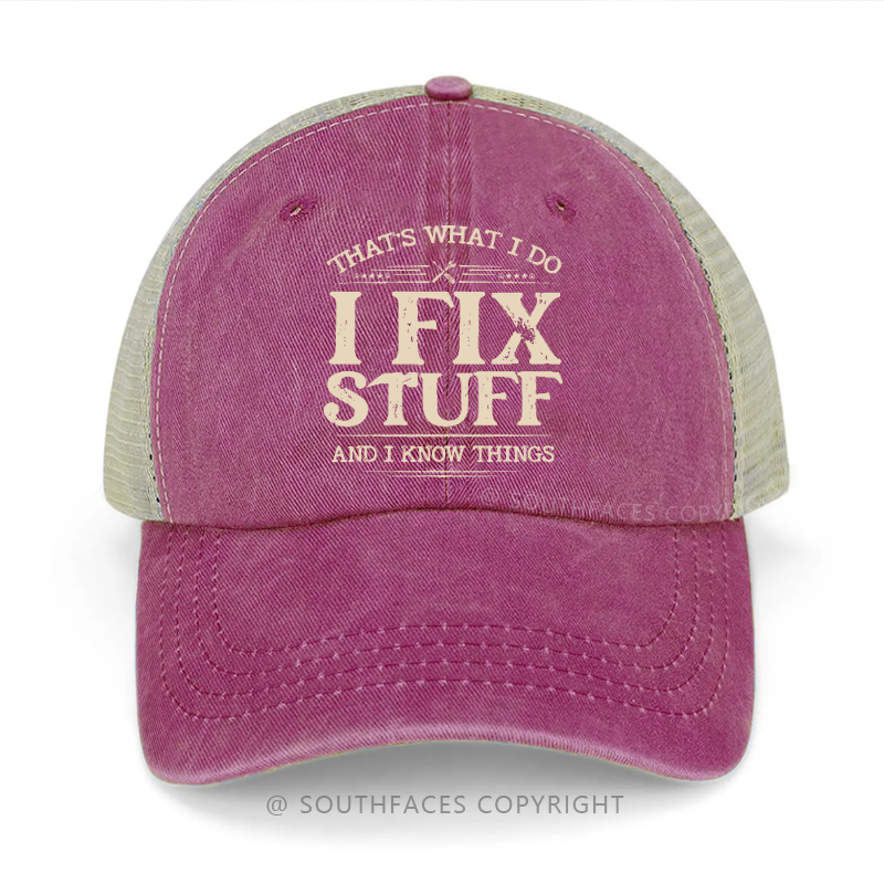 That's What I Do I Fix Stuff And I Know Things Funny Gift Trucker Cap