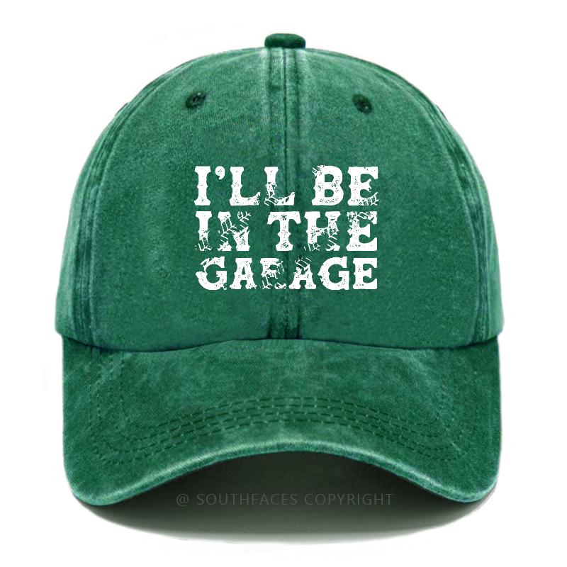 I'll Be In The garage Funny Men Hat