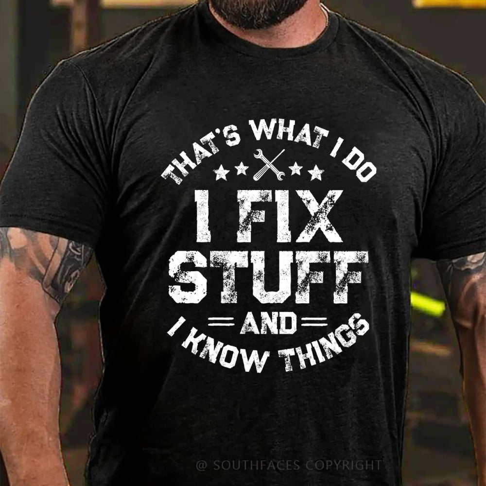 That's What I Do I Fix Stuff And I Know Things T-shirt